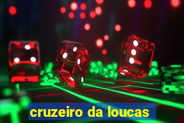 cruzeiro da loucas