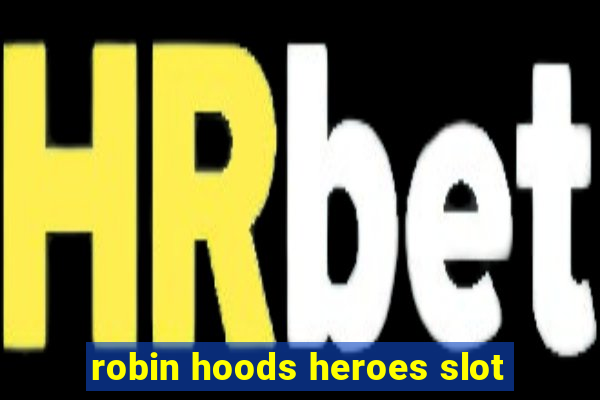 robin hoods heroes slot