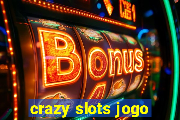 crazy slots jogo