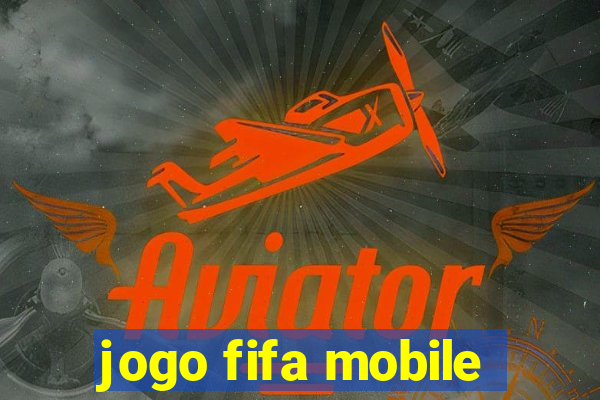 jogo fifa mobile