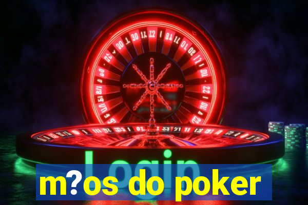 m?os do poker