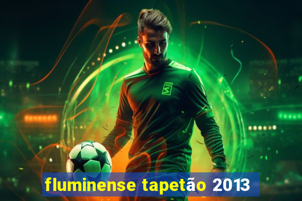 fluminense tapetão 2013