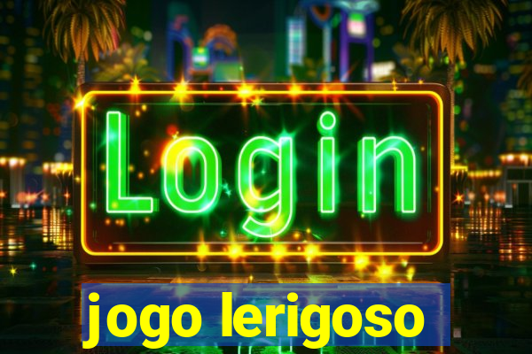 jogo lerigoso