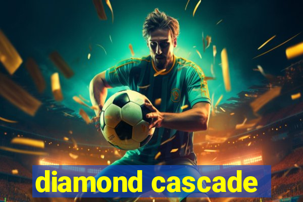 diamond cascade