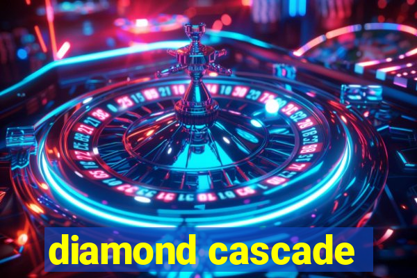 diamond cascade