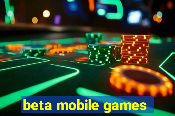 beta mobile games