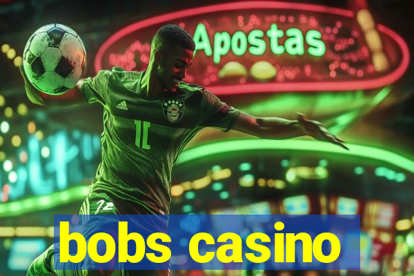 bobs casino