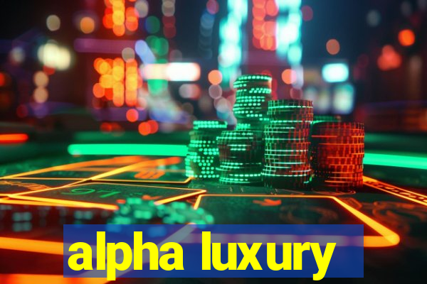 alpha luxury