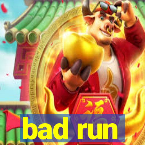 bad run