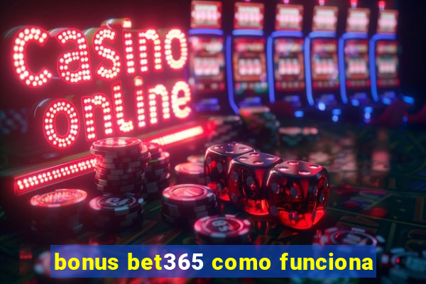 bonus bet365 como funciona