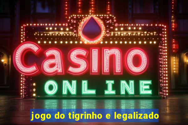 jogo do tigrinho e legalizado