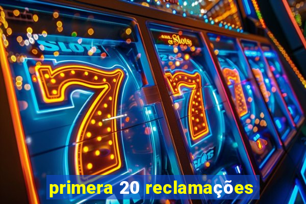 primera 20 reclamações