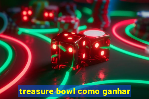 treasure bowl como ganhar