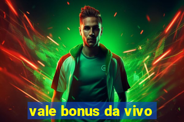 vale bonus da vivo