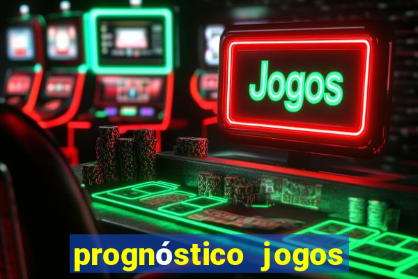 prognóstico jogos de hj