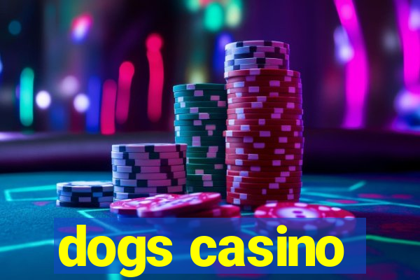 dogs casino