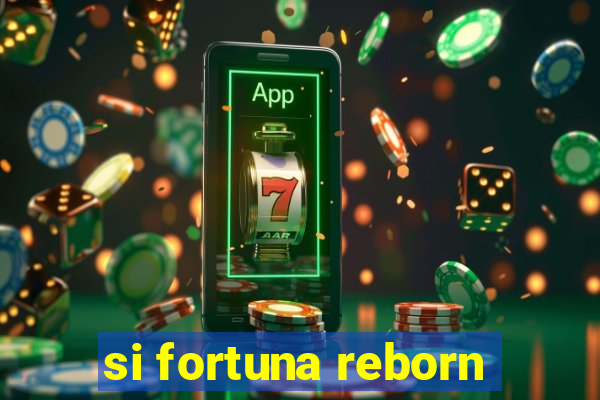 si fortuna reborn