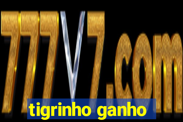 tigrinho ganho