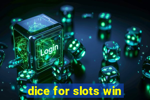 dice for slots win