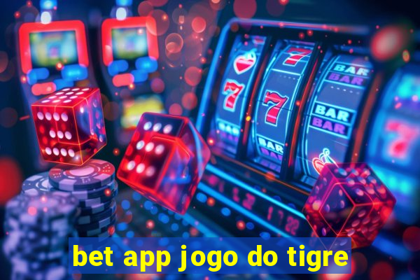 bet app jogo do tigre