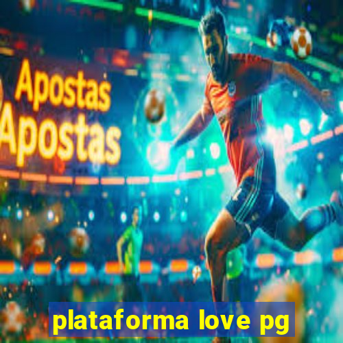 plataforma love pg