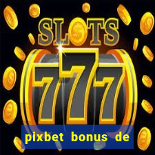 pixbet bonus de boas vindas