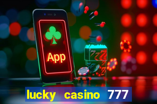 lucky casino 777 real cash