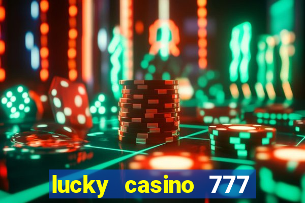 lucky casino 777 real cash