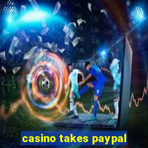 casino takes paypal