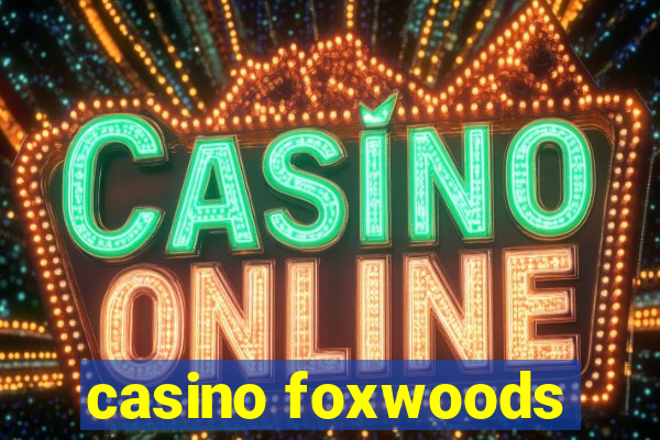 casino foxwoods