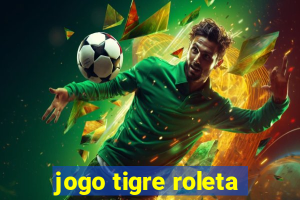 jogo tigre roleta