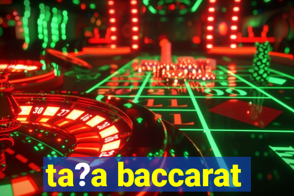 ta?a baccarat