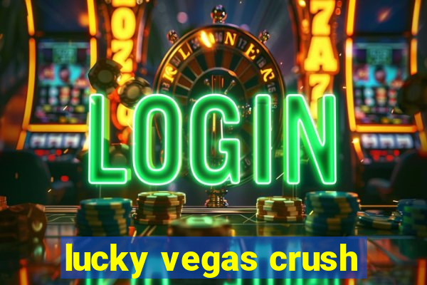 lucky vegas crush