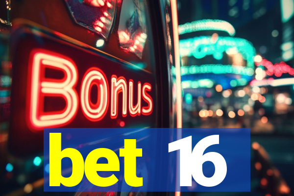 bet 16