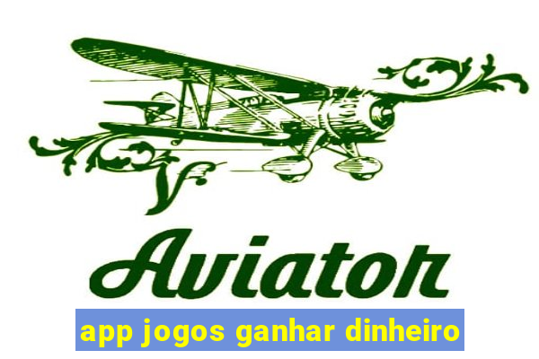 app jogos ganhar dinheiro