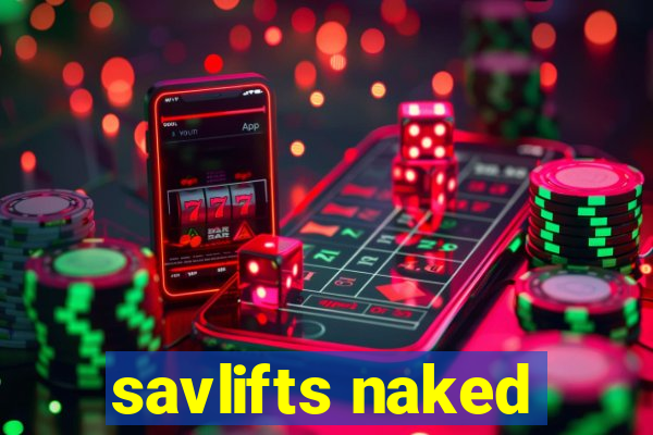 savlifts naked