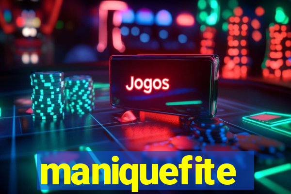 maniquefite