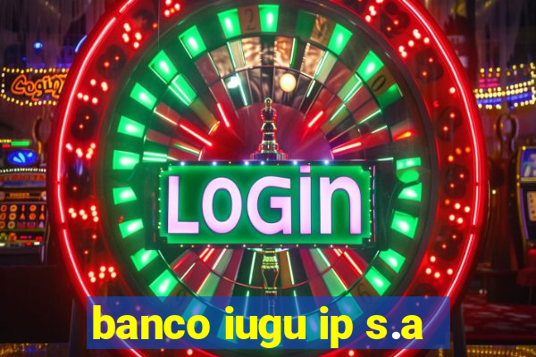 banco iugu ip s.a