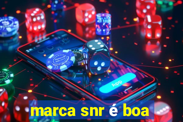 marca snr é boa