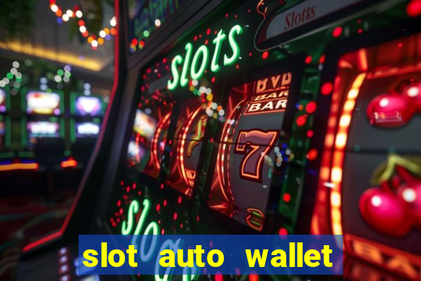 slot auto wallet ???10???100 ?????? 2020