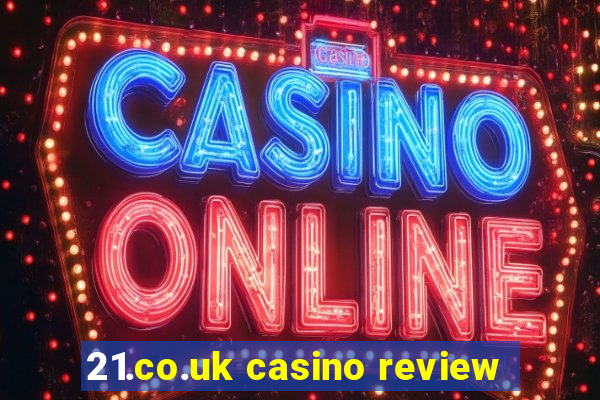 21.co.uk casino review