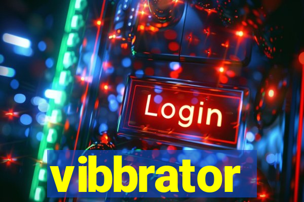 vibbrator