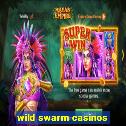 wild swarm casinos