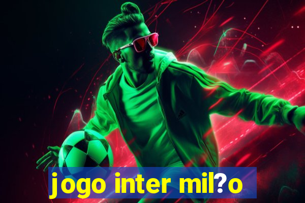 jogo inter mil?o