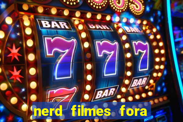 nerd filmes fora do ar