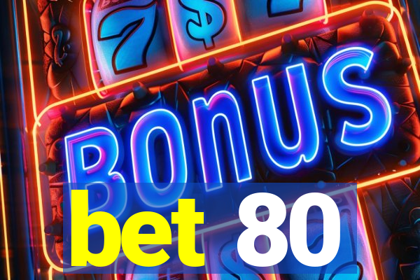 bet 80