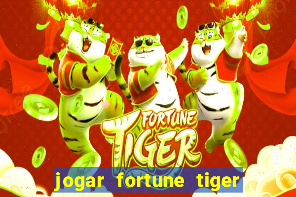 jogar fortune tiger sem dinheiro