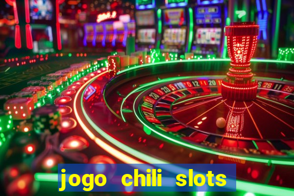 jogo chili slots master paga mesmo