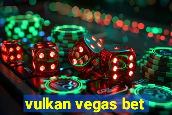 vulkan vegas bet