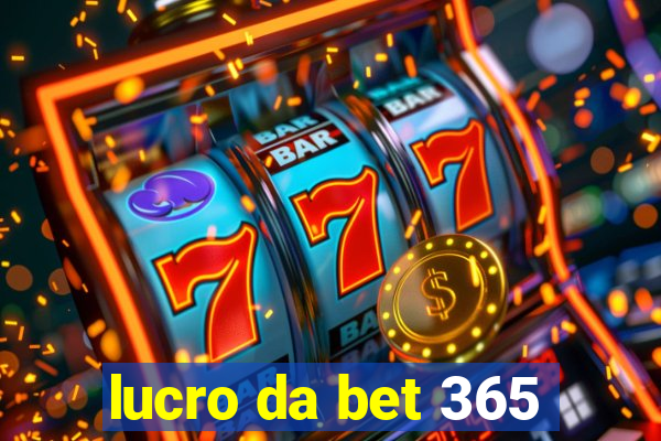 lucro da bet 365